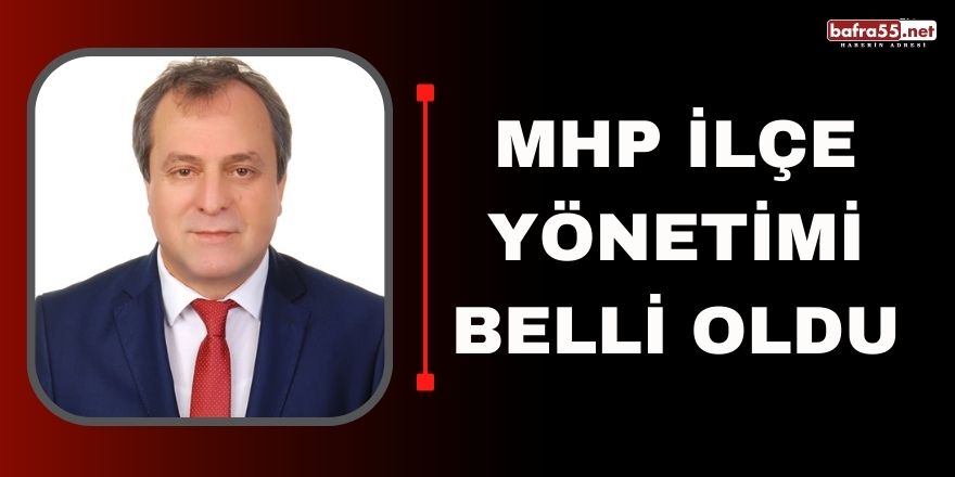 MHP İLÇE YÖNETİMİ BELLİ OLDU