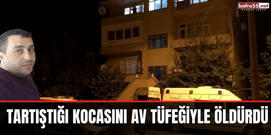 Tartıştığı kocasını av tüfeğiyle öldürdü