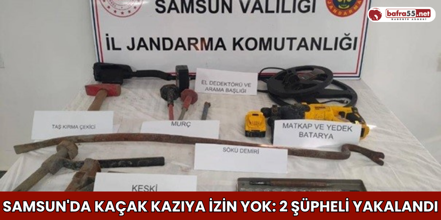 Kaçak kazıya izin yok: 2 şüpheli yakalandı