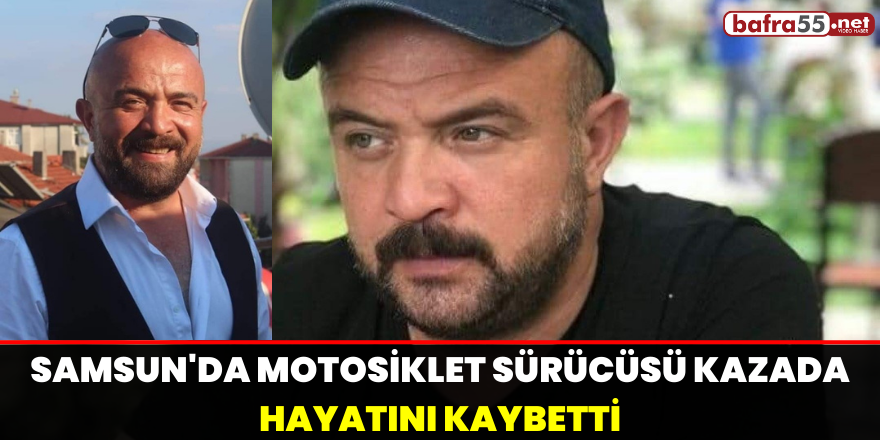 Samsun'da Motosiklet Sürücüsü Kazada Hayatını Kaybetti