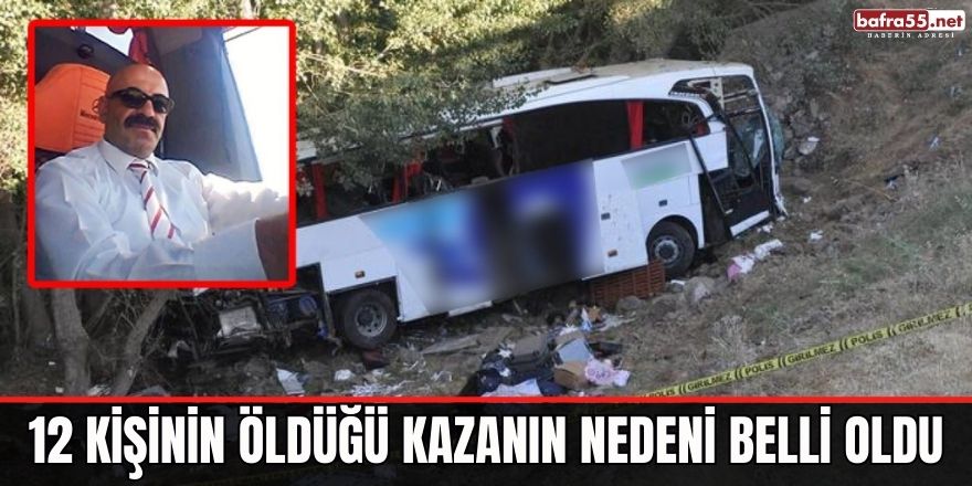 12 kişinin öldüğü kazanın nedeni belli oldu