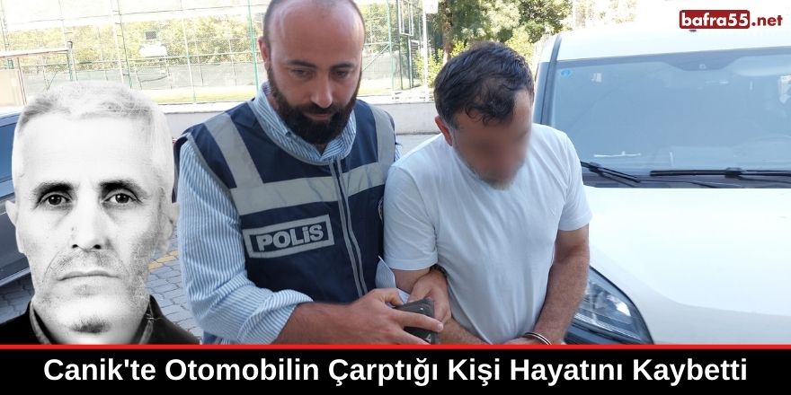 Canik'te Otomobilin Çarptığı Kişi Hayatını Kaybetti