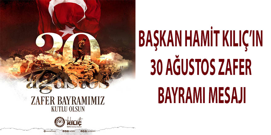 BAŞKAN HAMİT KILIÇ’IN 30 AĞUSTOS ZAFER BAYRAMI MESAJI