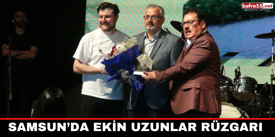 Samsun’da Ekin Uzunlar Rüzgarı