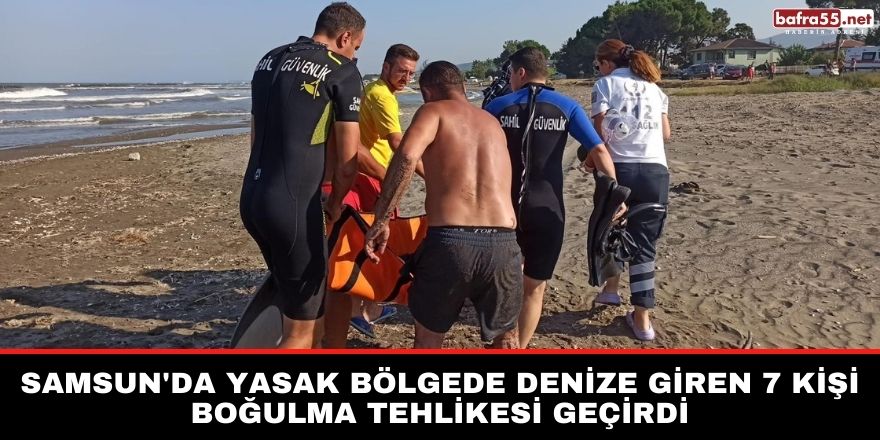 Samsun'da yasak bölgede denize giren 7 kişi boğulma tehlikesi geçirdi