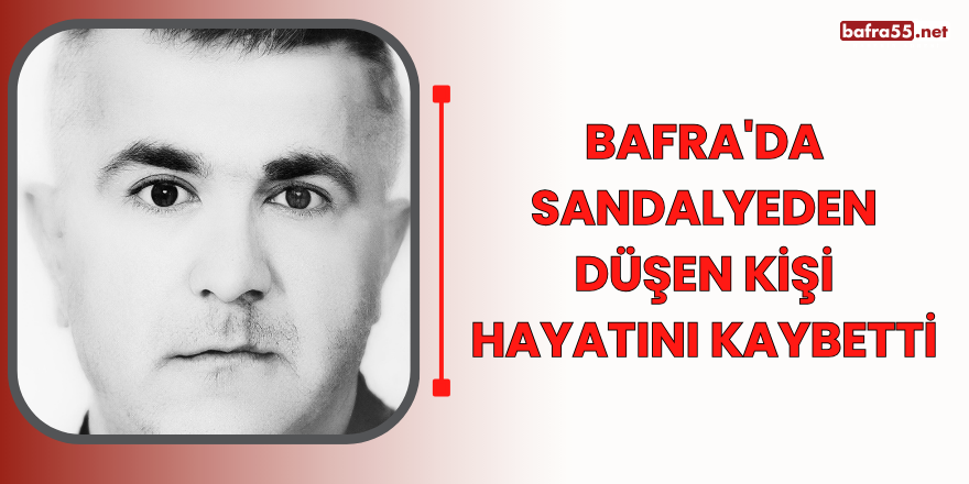 Bafra'da Sandalyeden Düşen Kişi Hayatını Kaybetti