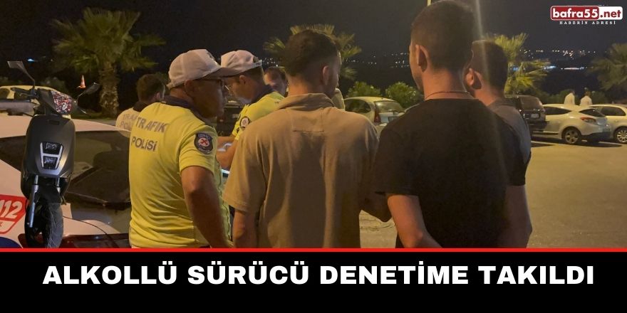 Alkollü sürücü Denetime Takıldı