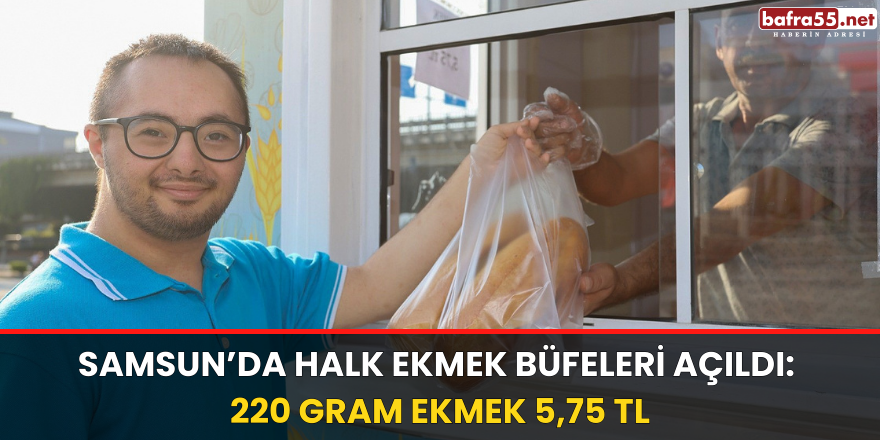 Samsun’da halk ekmek büfeleri açıldı: 220 gram ekmek 5,75 TL