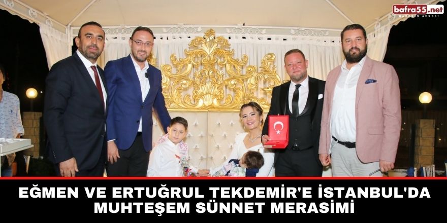 Eğmen ve Ertuğrul Tekdemir'e İstanbul'da muhteşem sünnet merasimi