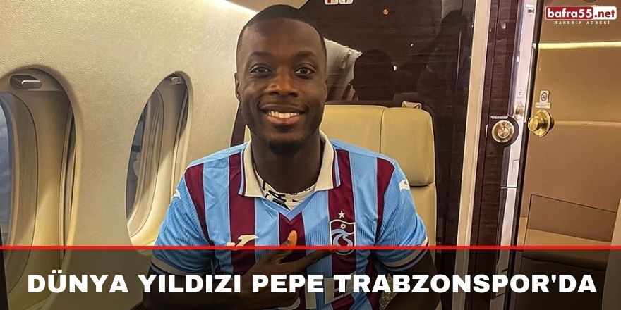 Dünya yıldızı Pepe Trabzonspor'da