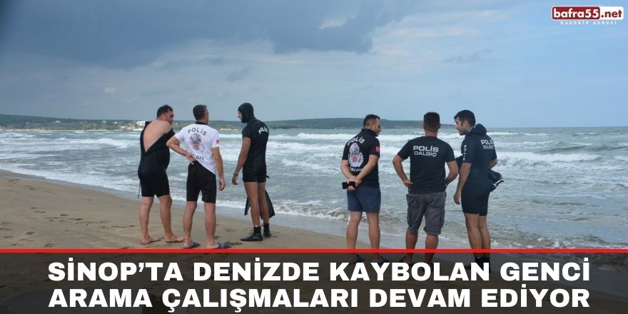 Sinop’ta denizde kaybolan genci arama çalışmaları devam ediyor
