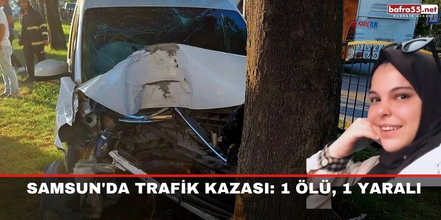 Samsun'da trafik kazası: 1 ölü, 1 yaralı