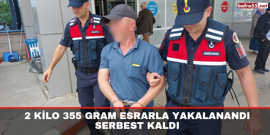 2 kilo 355 gram esrarla yakalandı serbest kaldı