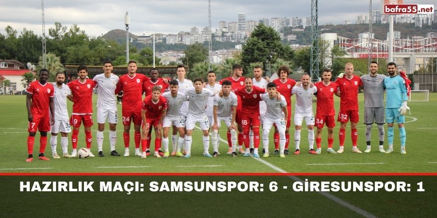 Hazırlık Maçı: Samsunspor: 6 - Giresunspor: 1