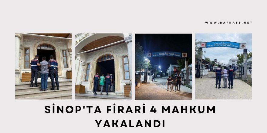 Sinop'ta firari 4 mahkum yakalandı