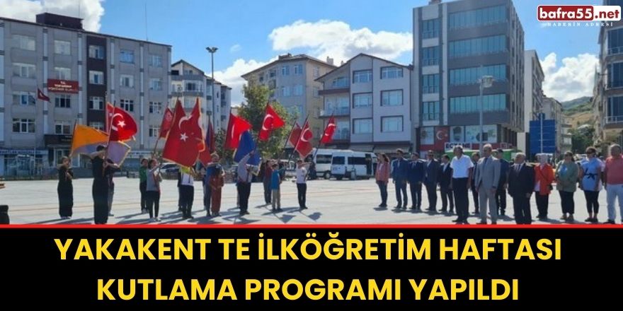 YAKAKENT TE İLKÖĞRETİM HAFTASI KUTLAMA PROGRAMI YAPILDI