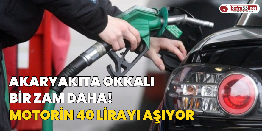 Akaryakıta Okkalı Bir Zam Daha! Motorin 40 Lirayı Aşıyor