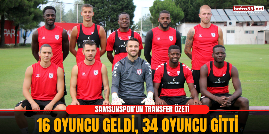 Samsunspor'un transfer özeti: 16 oyuncu geldi, 34 oyuncu gitti