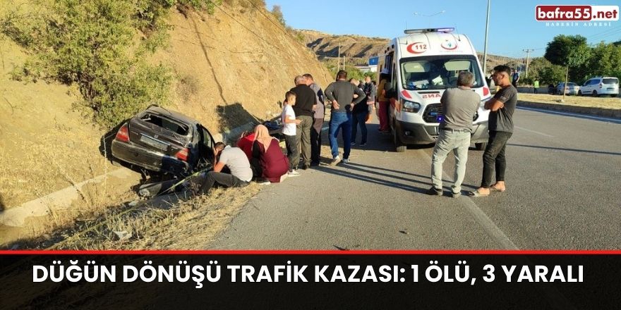 Düğün dönüşü trafik kazası: 1 ölü, 3 yaralı