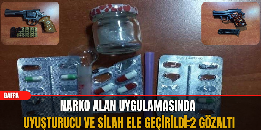 Narko Alan Uygulamasında Uyuşturucu ve Silah Ele Geçirildi: 2 Gözaltı