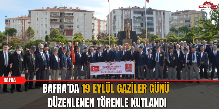 Bafra’da 19 Eylül Gaziler Günü Düzenlenen Törenle Kutlandı