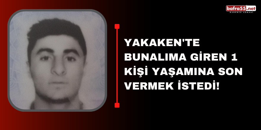 Yakaken'te Bunalıma Giren 1 Kişi Yaşamına Son Vermek İstedi!