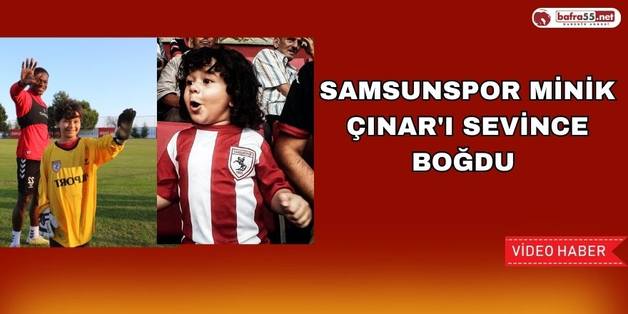 Samsunspor Minik Çınar'ı sevince boğdu