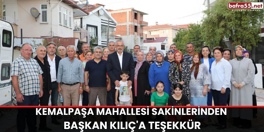 Kemalpaşa Mahallesi Sakinlerinden Başkan Kılıç'a Teşekkür