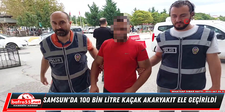 Samsun'da 100 bin litre kaçak akaryakıt ele geçirildi