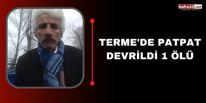 Terme'de Patpat devrildi 1 ölü