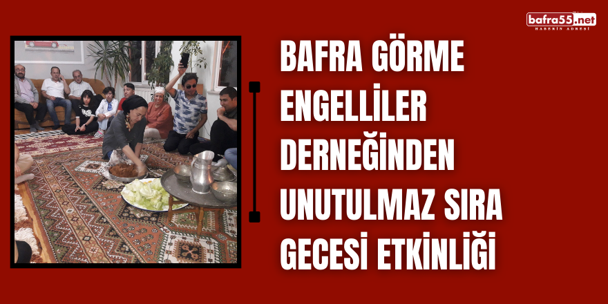 Bafra Görme Engelliler Derneğinden Unutulmaz Sıra Gecesi Etkinliği