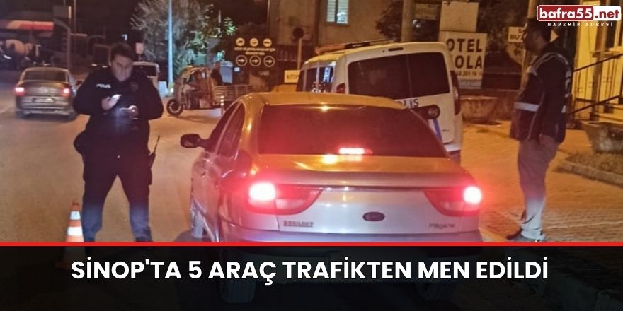 Sinop'ta 5 araç trafikten men edildi