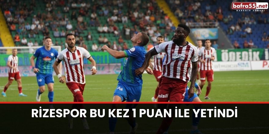 Rizespor bu kez 1 puan ile yetindi