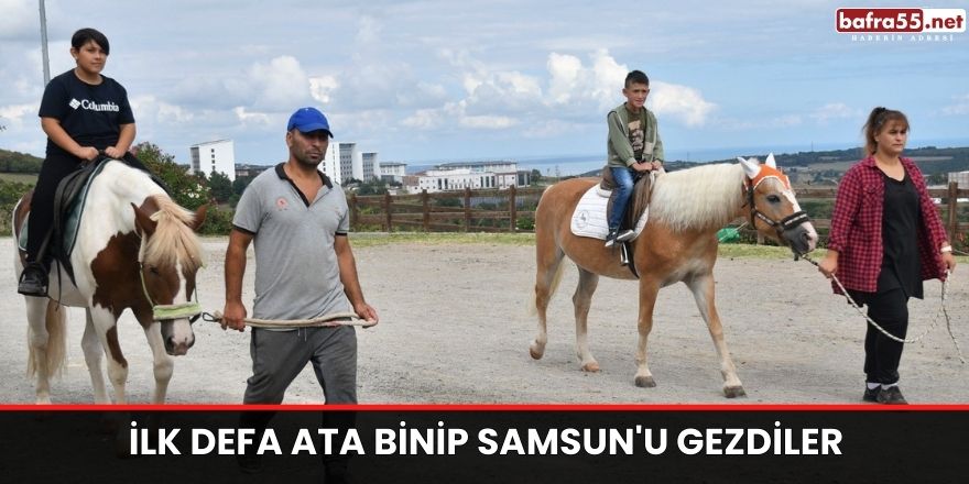 İlk defa ata binip Samsun'u gezdiler