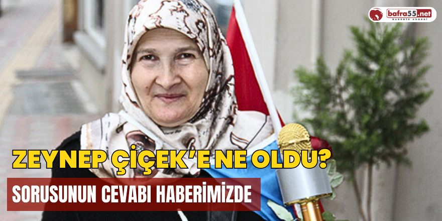 Zeynep Çiçek’e Ne Oldu?