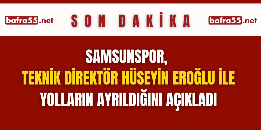Samsunspor, Teknik Direktör Hüseyin Eroğlu ile yolların ayrıldığını açıkladı