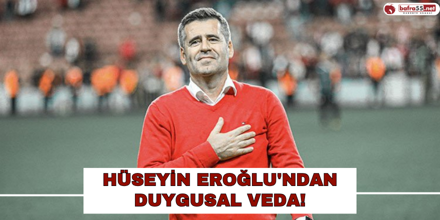 Hüseyin Eroğlu'ndan Duygusal Veda!