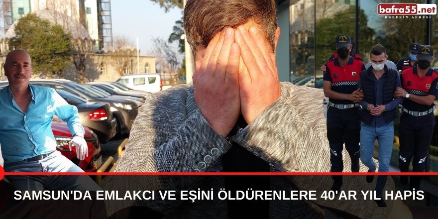 Samsun'da Emlakcı ve eşini öldürenlere 40'ar yıl hapis