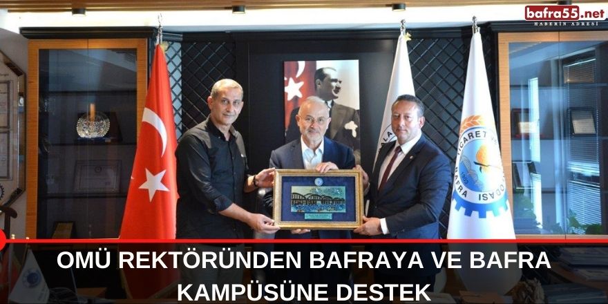 OMÜ Rektöründen Bafraya ve Bafra Kampüsüne Destek