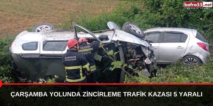 Çarşamba yolunda zincirleme trafik kazası 5 yaralı