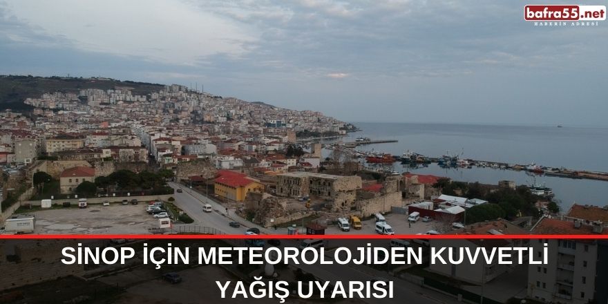 Sinop için Meteorolojiden kuvvetli yağış uyarısı