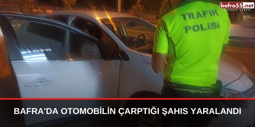 Bafra'da otomobilin çarptığı şahıs yaralandı