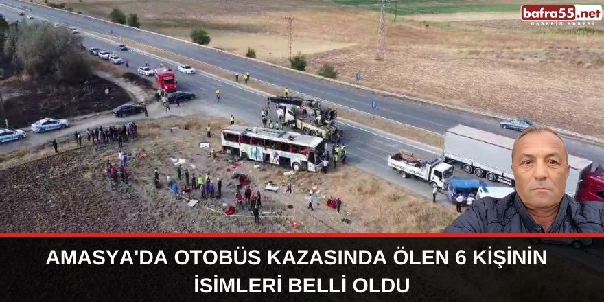 Amasya'da otobüs kazasında ölenlerin isimleri belli oldu