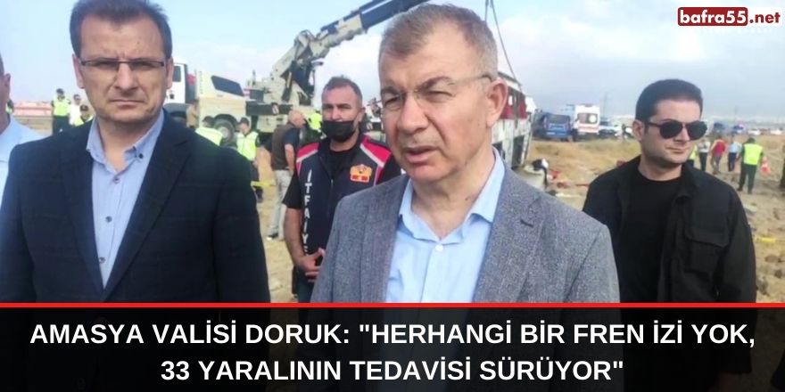 Amasya Valisi Doruk: "Herhangi bir fren izi yok, 33 yaralının tedavisi sürüyor"