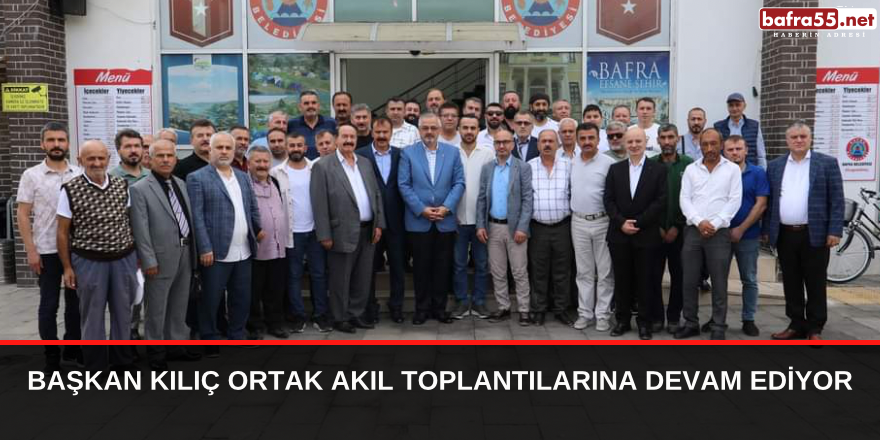 Başkan Kılıç Ortak Akıl Toplantılarına Devam Ediyor