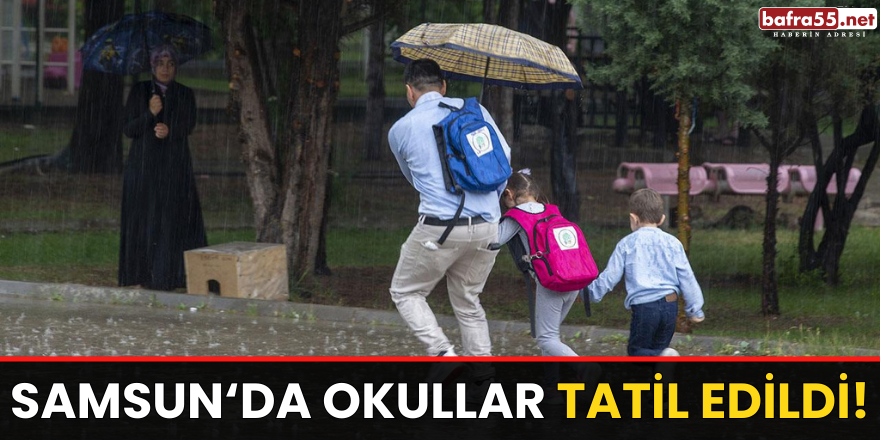 Samsun'da Okullar Tatil Edildi!