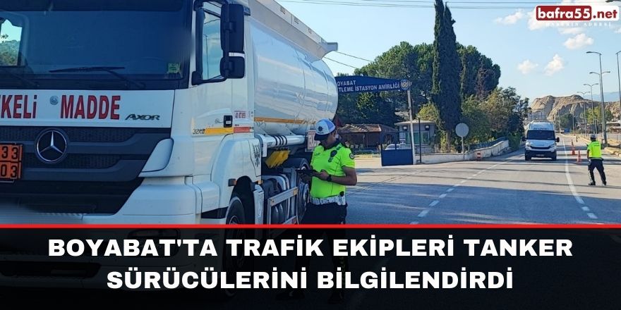 Boyabat'ta Trafik ekipleri tanker sürücülerini bilgilendirdi