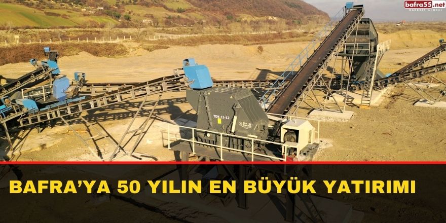 Bafra’ya 50 yılın en büyük yatırımı