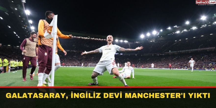 Galatasaray, İngiliz Devi Manchester'ı Yıktı