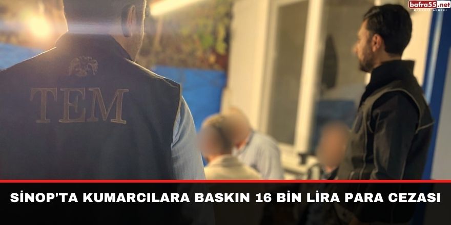 Sinop'ta kumarcılara baskın 16 bin lira para cezası